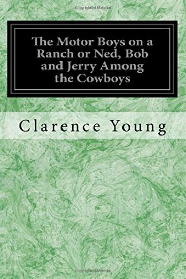 The Motor Boys on a Ranch or Ned, Bob and Jerry Among the Cowboys