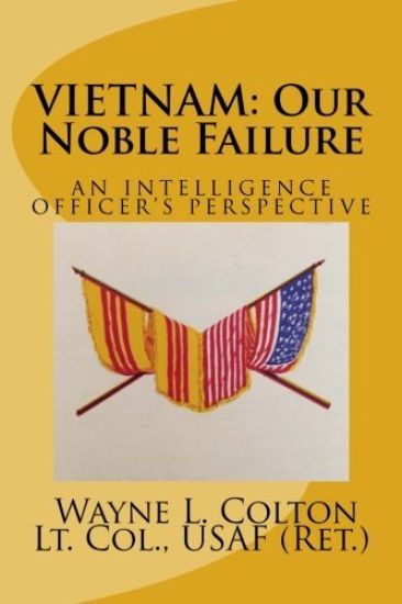 Vietnam - Our Noble Failure: An Intelligence Officer's Perspective