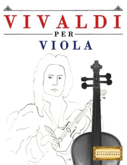 Vivaldi Per Viola: 10 Pezzi Facili Per Viola Libro Per Principianti