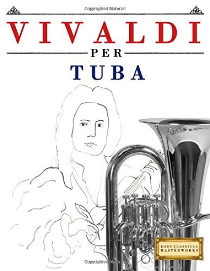 Vivaldi Per Tuba: 10 Pezzi Facili Per Tuba Libro Per Principianti