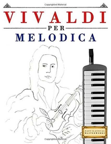 Vivaldi Per Melodica: 10 Pezzi Facili Per Melodica Libro Per Principianti