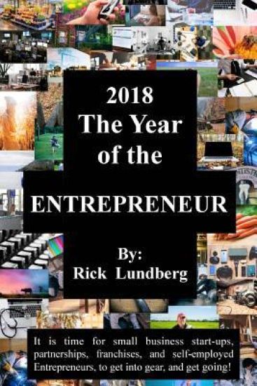 2018 - The Year of the Entrepreneur: It Is Time for Small Business Start-Ups, Partnerships, Franchises, and Self-Employed Entrepreneurs, to Get Into G