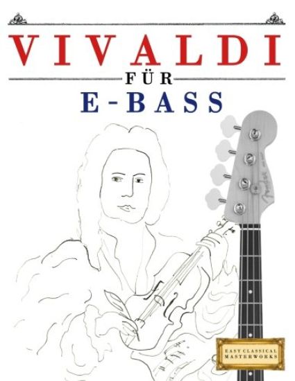 Vivaldi Für E-Bass: 10 Leichte Stücke Für E-Bass Anfänger Buch