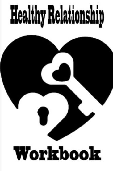 Healthy Relationship Workbook: Guide Set Your Own Topic Take responsibility for your Own Happiness Diary Make good on your words Secret something Adm
