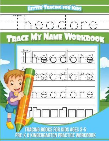 Theodore Letter Tracing for Kids Trace My Name Workbook: Tracing Books for Kids Ages 3 - 5 Pre-K & Kindergarten Practice Workbook