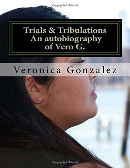 Trials & Tribulations An autobiography of Vero G.