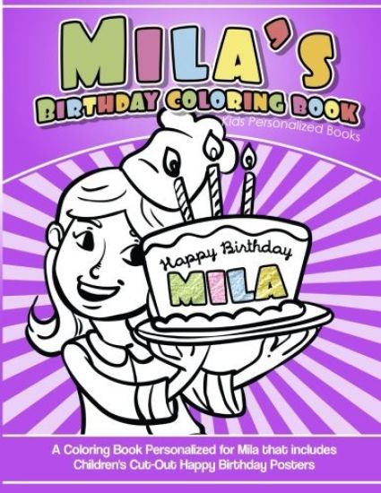 Mila's Birthday Coloring Book Kids Personalized Books: A Coloring Book Personalized for Mila that includes Children's Cut Out Happy Birthday Posters