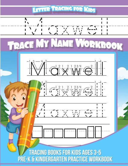 Maxwell Letter Tracing for Kids Trace my Name Workbook: Tracing Books for Kids ages 3 - 5 Pre-K & Kindergarten Practice Workbook