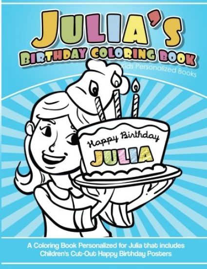 Julia's Birthday Coloring Book Kids Personalized Books: A Coloring Book Personalized for Julia that includes Children's Cut Out Happy Birthday Posters