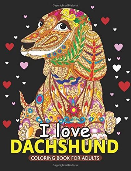 I love Dachshund Coloring Books for Adults: Dachshund and Friends Dog Animal Stress-relief Coloring Book For Grown-ups