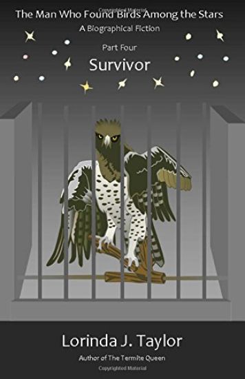 The Man Who Found Birds among the Stars, Part Four: Survivor: A Biographical Fiction