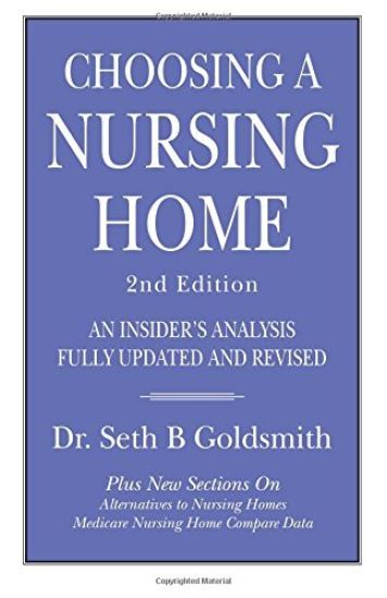 CHOOSING A NURSING HOME 2nd Edition: An Insider's Analysis Fully Updated and Revised