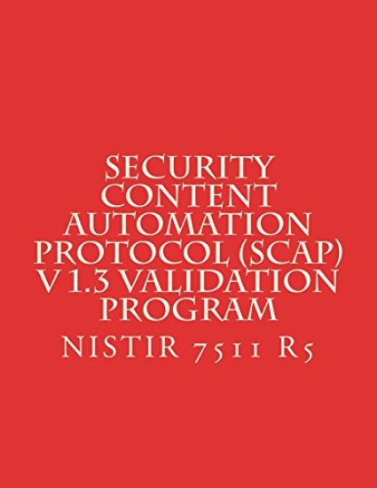 Security Content Automation Protocol (SCAP) V 1.3 Validation Program: NiSTIR 7511 R5