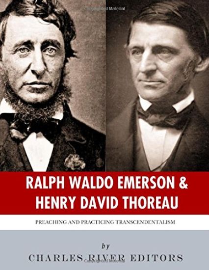 Ralph Waldo Emerson & Henry David Thoreau: Preaching and Practicing Transcendentalism