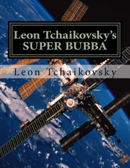 Leon Tchaikovsky's SUPER BUBBA