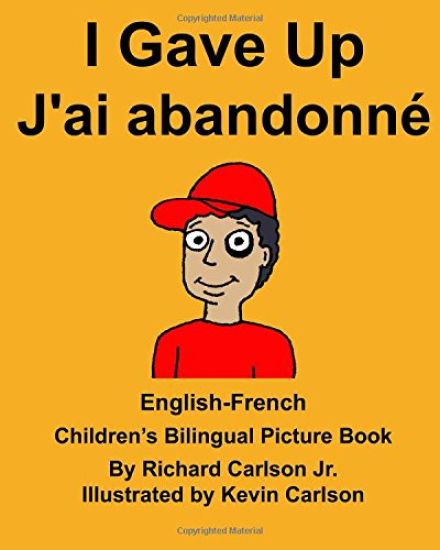 English-French I Gave Up J'ai abandonné Children's Bilingual Picture Book