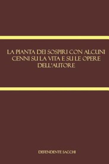 La pianta dei sospiri con alcuni cenni su la vita e su le opere dell'autore