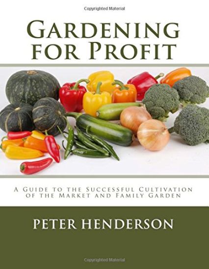 Gardening for Profit: A Guide to the Successful Cultivation of the Market and Family Garden
