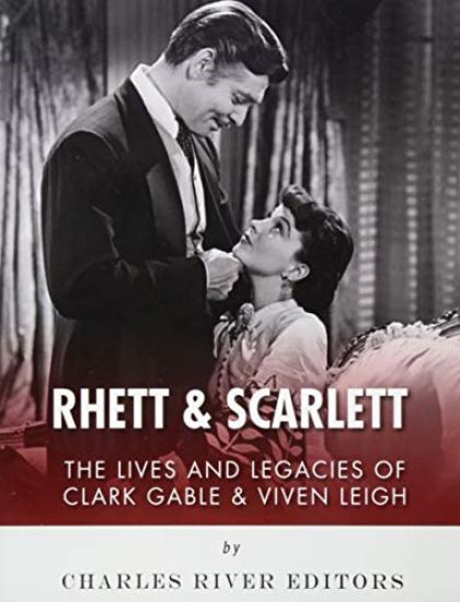 Rhett & Scarlett: The Lives and Legacies of Clark Gable and Vivien Leigh