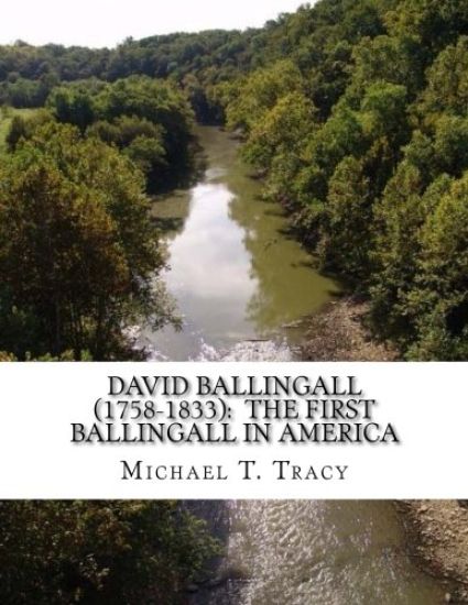 David Ballingall (1758-1833): The First Ballingall in America: By His Distant First Cousin