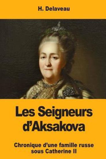 Les Seigneurs d'Aksakova: Chronique d'une famille russe sous Catherine II
