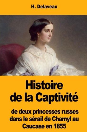 Histoire de la Captivité de deux princesses russes dans le sérail de Chamyl au Caucase en 1855