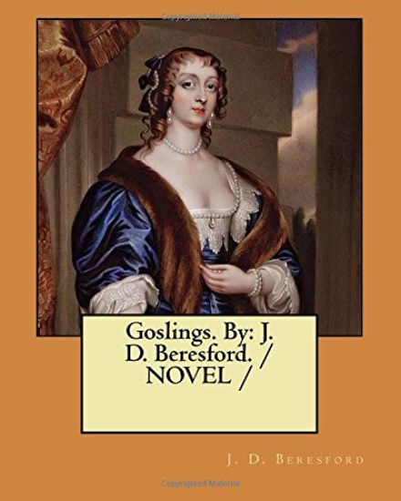 Goslings. By: J. D. Beresford. / NOVEL /
