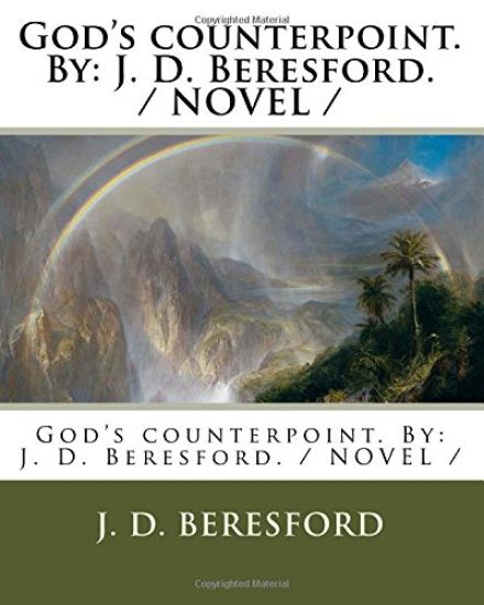 God's counterpoint. By: J. D. Beresford. / NOVEL /