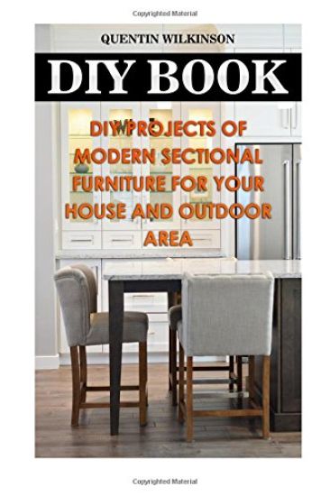 DIY Book: DIY Projects Of Modern Sectional Furniture for Your House and Outdoor Area
