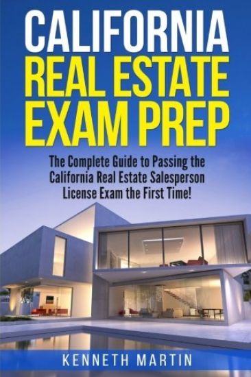 California Real Estate Exam Prep: The Complete Guide to Passing the California Real Estate Salesperson License Exam the First Time!