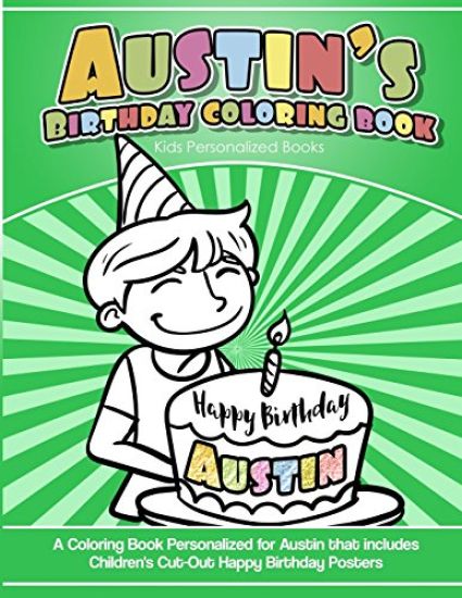Austin's Birthday Coloring Book Kids Personalized Books: A Coloring Book Personalized for Austin that includes Children's Cut Out Happy Birthday Poste
