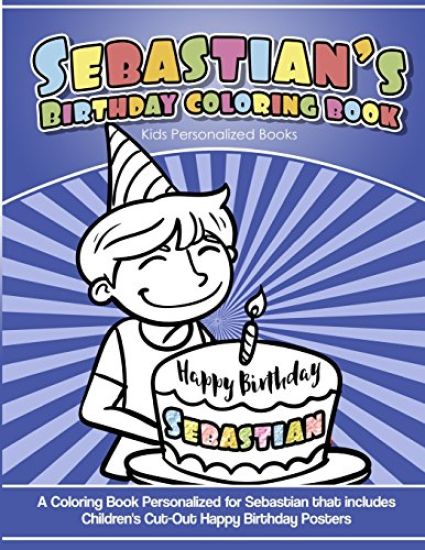 Sebastian's Birthday Coloring Book Kids Personalized Books: A Coloring Book Personalized for Sebastian that includes Children's Cut Out Happy Birthday