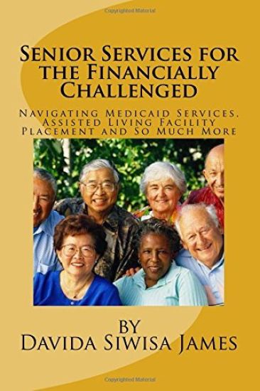 Senior Services for the Financially Challenged: Navigating Medicaid Services, Assisted Living Facility Placement and So Much More
