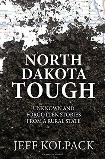 North Dakota Tough: Unknown and Forgotten Stories from a Rural State