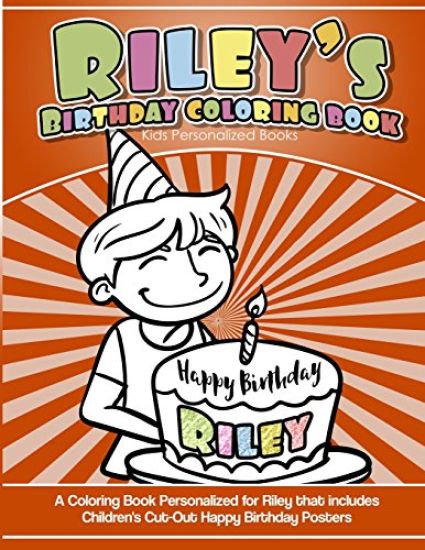 Riley's Birthday Coloring Book Kids Personalized Books: A Coloring Book Personalized for Riley that includes Children's Cut Out Happy Birthday Posters
