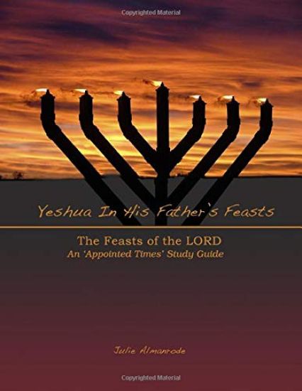 Yeshua In His Father's Feasts: An Appointed Times Study Guide