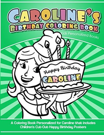 Caroline's Birthday Coloring Book Kids Personalized Books: A Coloring Book Personalized for Caroline that includes Children's Cut Out Happy Birthday P