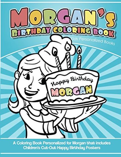 Morgan's Birthday Coloring Book Kids Personalized Books: A Coloring Book Personalized for Morgan that includes Children's Cut Out Happy Birthday Poste