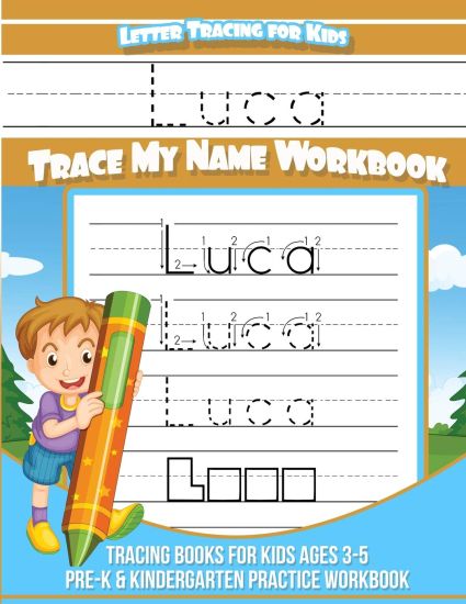 Luca Letter Tracing for Kids Trace my Name Workbook: Tracing Books for Kids ages 3 - 5 Pre-K & Kindergarten Practice Workbook