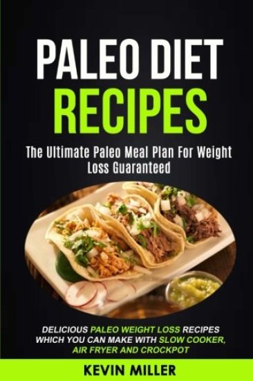 Paleo Diet Recipes: (2 in 1): The Ultimate Paleo Meal Plan For Weight Loss Guaranteed (Delicious Paleo Weight Loss Recipes Which You Can M