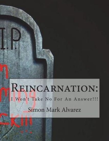 Reincarnation: : Won't Take No For An Answer!!!