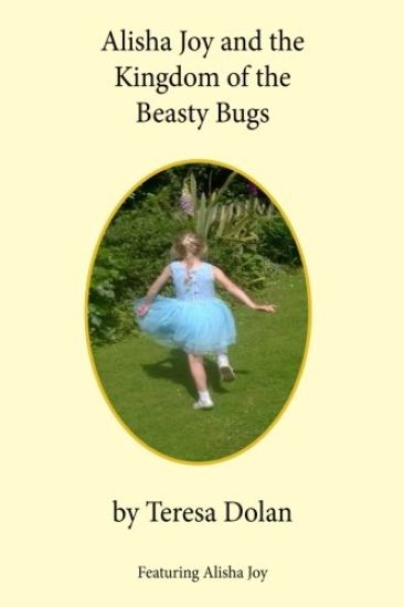 Alisha Joy and the Kingdom of the Beasty Bugs: A Magical Adventure of friendship and fun