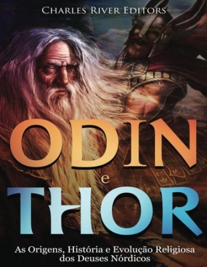 Odin e Thor: As Origens, História e Evolução Religiosa dos Deuses Nórdicos