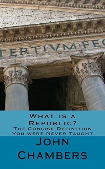 What is a Republic?: The Concise Definition You were Never Taught