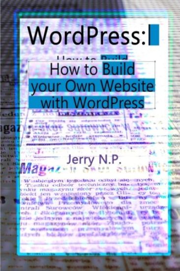 WordPress: How to Build your Own Website with WordPress for Beginners