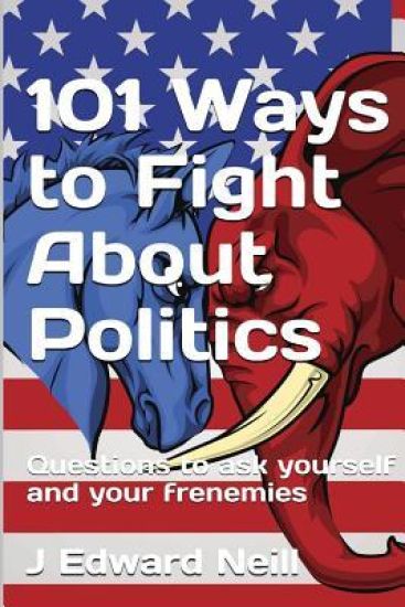 101 Ways to Fight About Politics