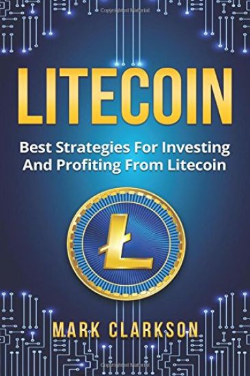 Litecoin: Best Strategies For Investing And Profiting From Litecoin