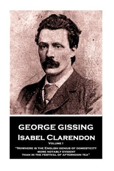 George Gissing - Isabel Clarendon - Volume I: "Nowhere is the English genius of domesticity more notably evident than in the festival of afternoon tea