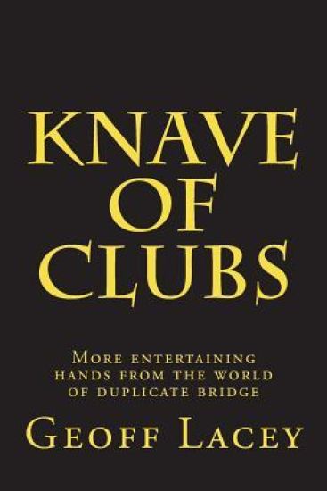 Knave of Clubs: More entertaining hands from the world of duplicate bridge