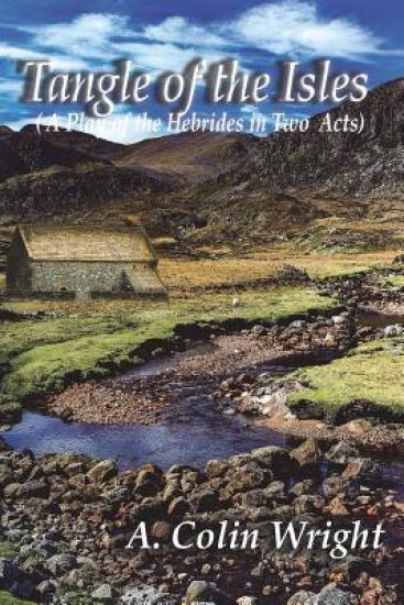 Tangle Of The Isles: A Play Of The Hebrides In Two Acts